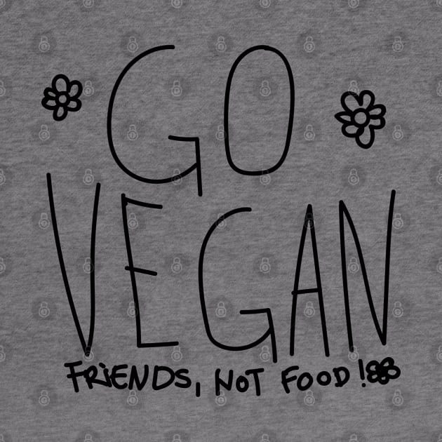 Go Vegan, friends not food by blckpage